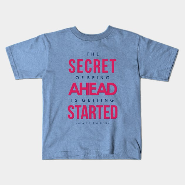 The Secret of Being Ahead is Getting Started - Mark Twain Kids T-Shirt by VomHaus